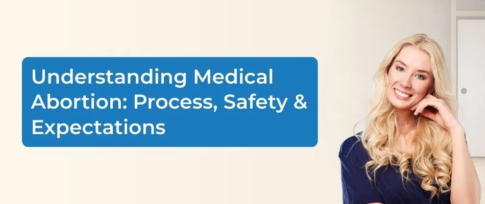 Understanding Medical Abortion: Process, Safety & Expectations